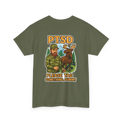 Hunter Humor PTSD Please Tag Something, Dummy T-Shirt